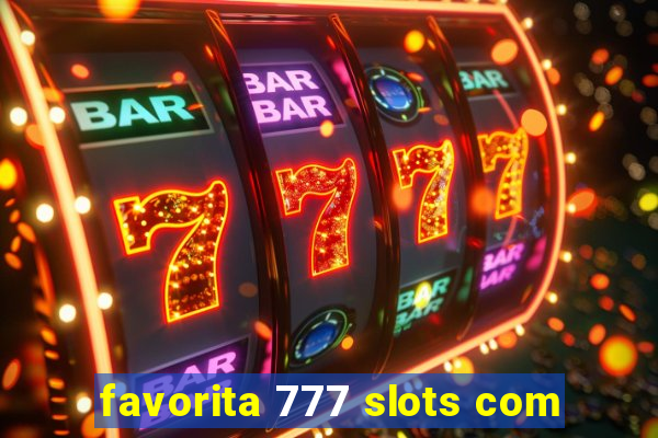 favorita 777 slots com